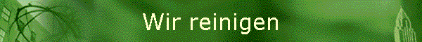 Wir reinigen